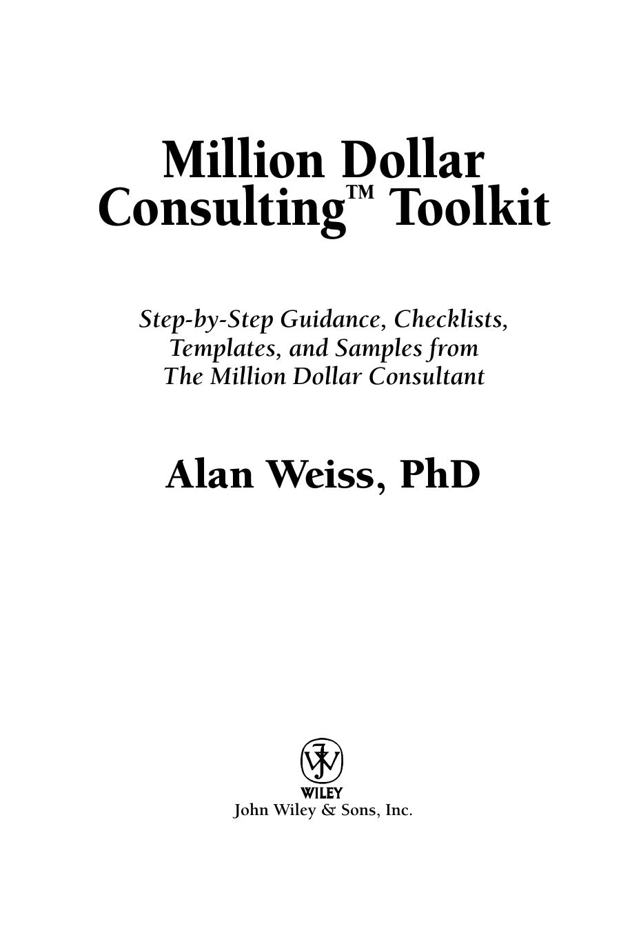 Million Dollar Consulting (TM) Toolkit: Step-By-Step Guidance, Checklists, Templates and Samples from ''The Million Dollar Consultant'' by Alan Weiss