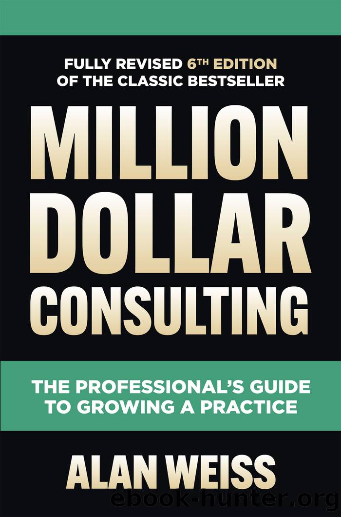 Million Dollar Consulting, Sixth Edition: The Professional's Guide to Growing a Practice, 6th Edition by Alan Weiss