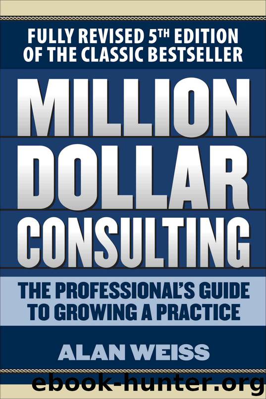 Million Dollar Consulting: The Professional's Guide to Growing a Practice, Fifth Edition by Alan Weiss