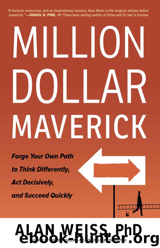 Million Dollar Maverick: Forge Your Own Path to Think Differently, Act Decisively, and Succeed Quickly by Alan Weiss
