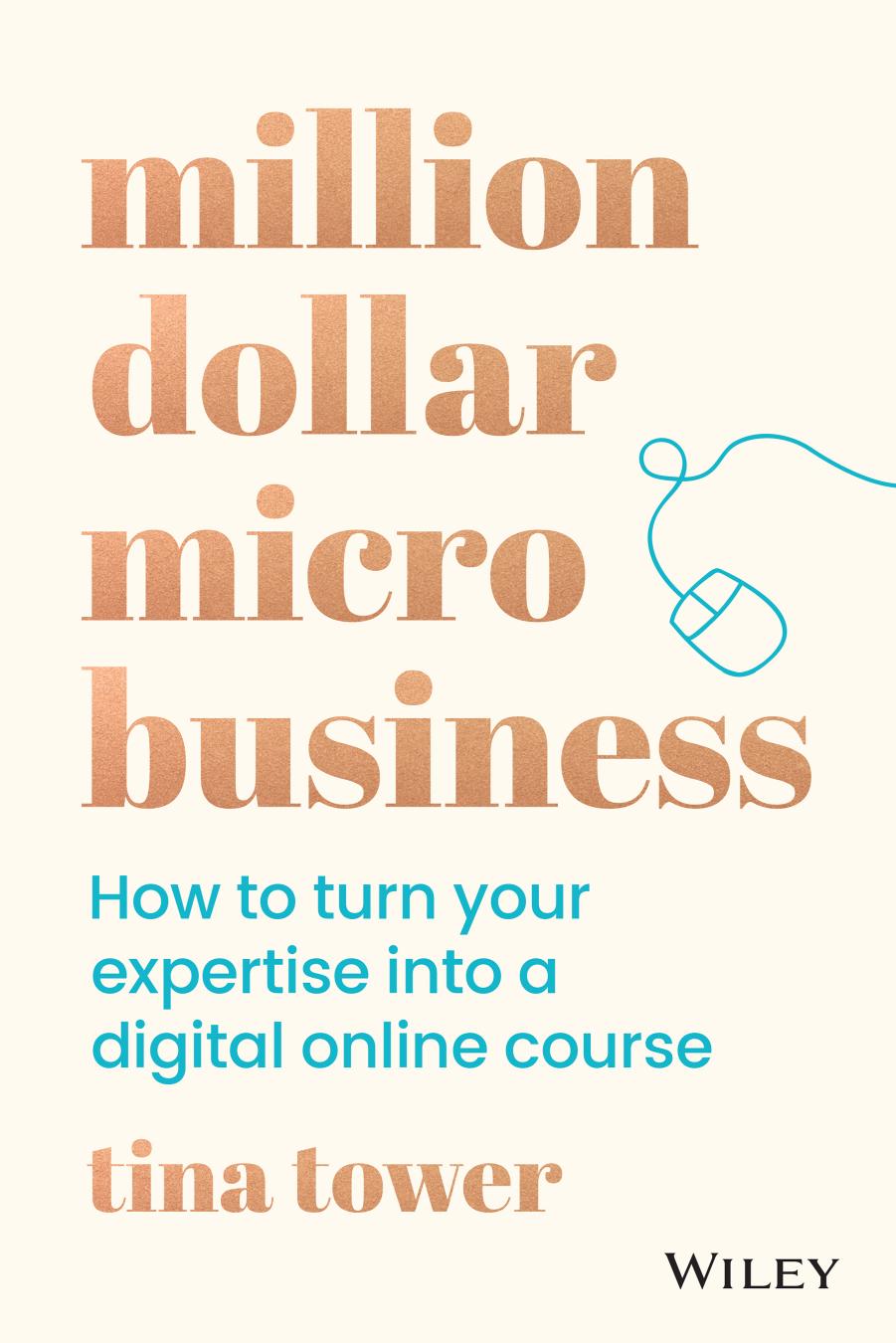Million Dollar Micro Business: How to Turn Your Expertise Into a Digital Online Course by Tina Tower