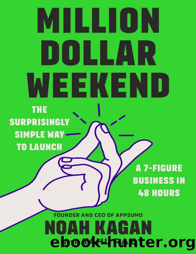 Million Dollar Weekend: The Surprisingly Simple Way to Launch a 7-Figure Business in 48 Hours by Noah Kagan