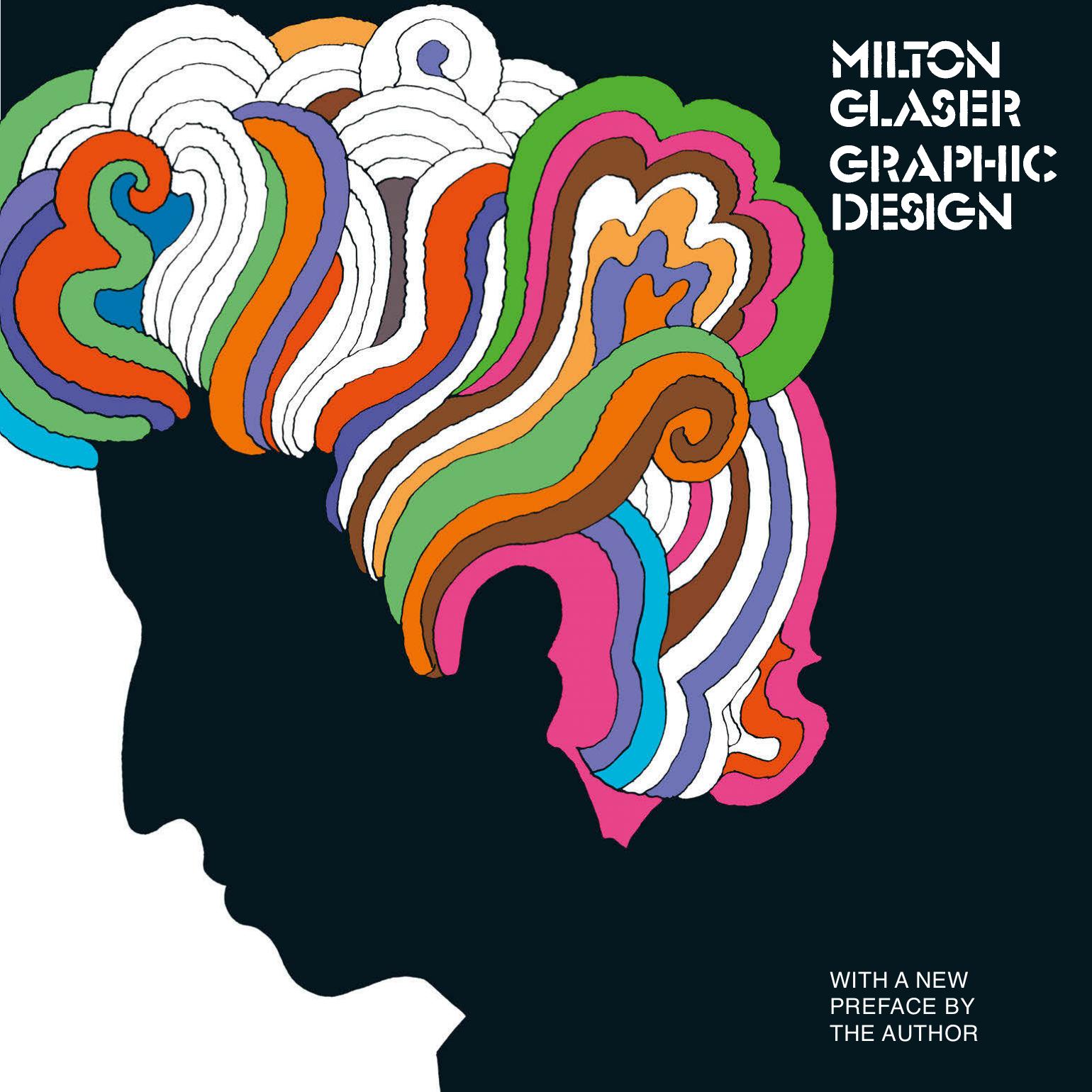 Milton Glaser: Graphic Design by Milton Glaser