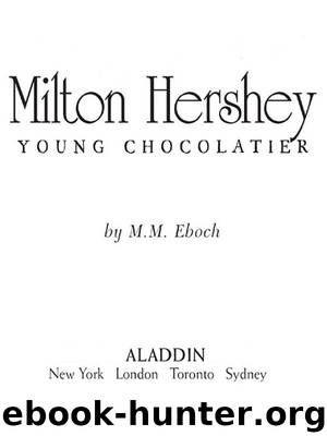 Milton Hershey by M.M. Eboch