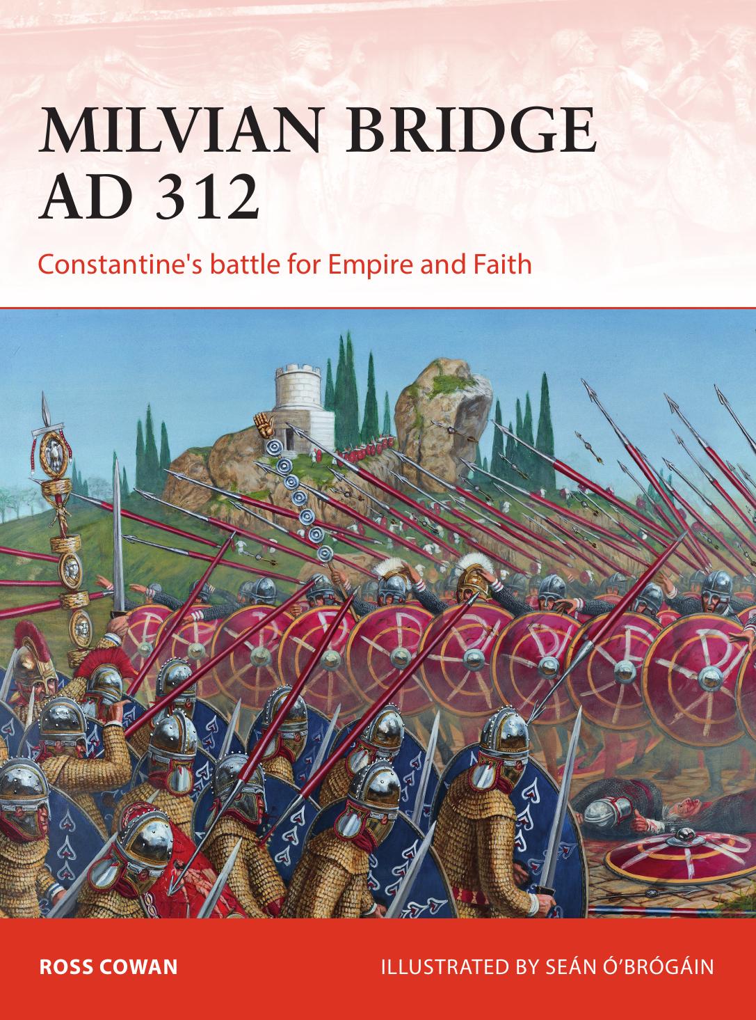 Milvian Bridge AD 312: Constantine's battle for Empire and Faith by Ross Cowan; Seán Ó’Brógáin(Illustrations)