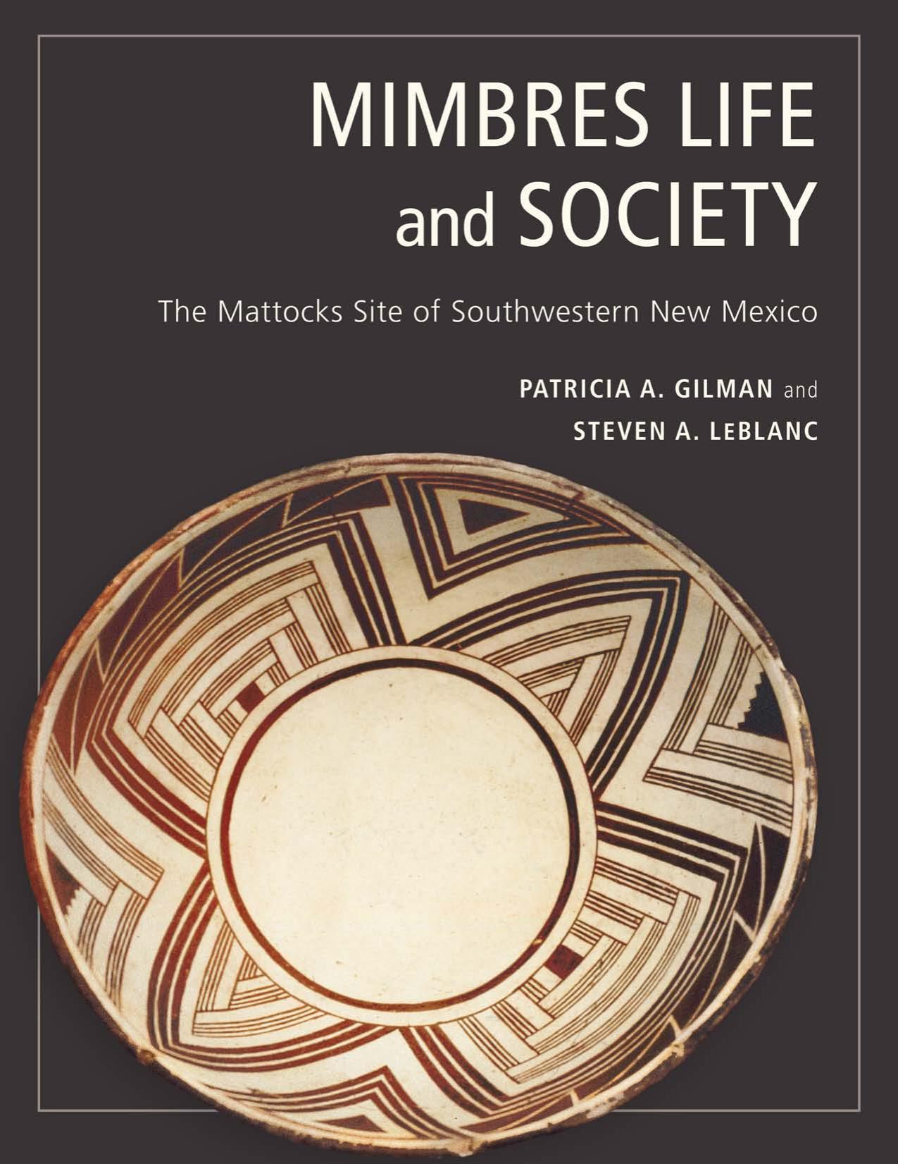 Mimbres Life and Society : The Mattocks Site of Southwestern New Mexico by Patricia A. Gilman; Steven A. LeBlanc