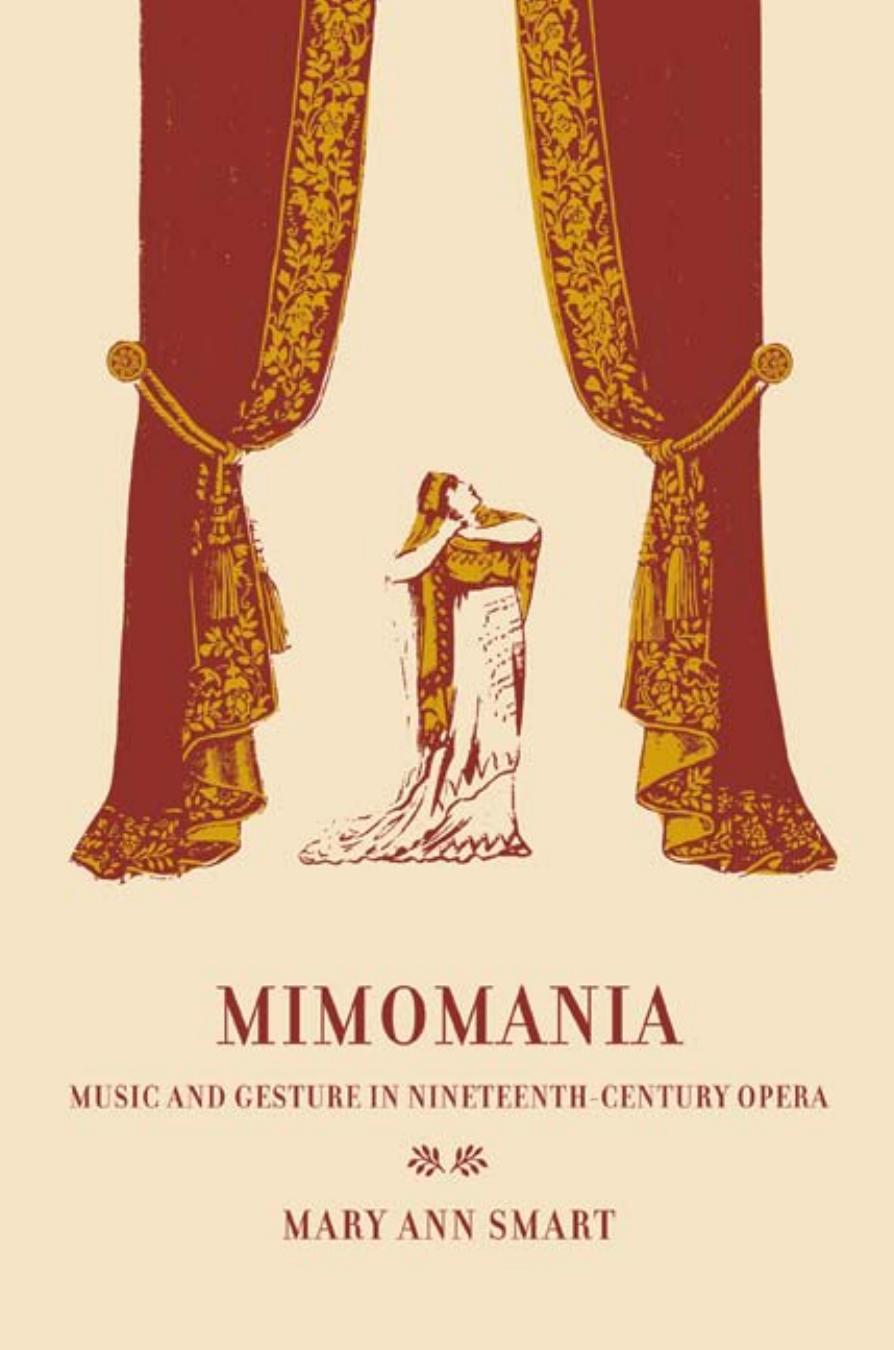 Mimomania: Music and Gesture in Nineteenth-Century Opera (California Studies in 19th Century Music) by Mary Ann Smart