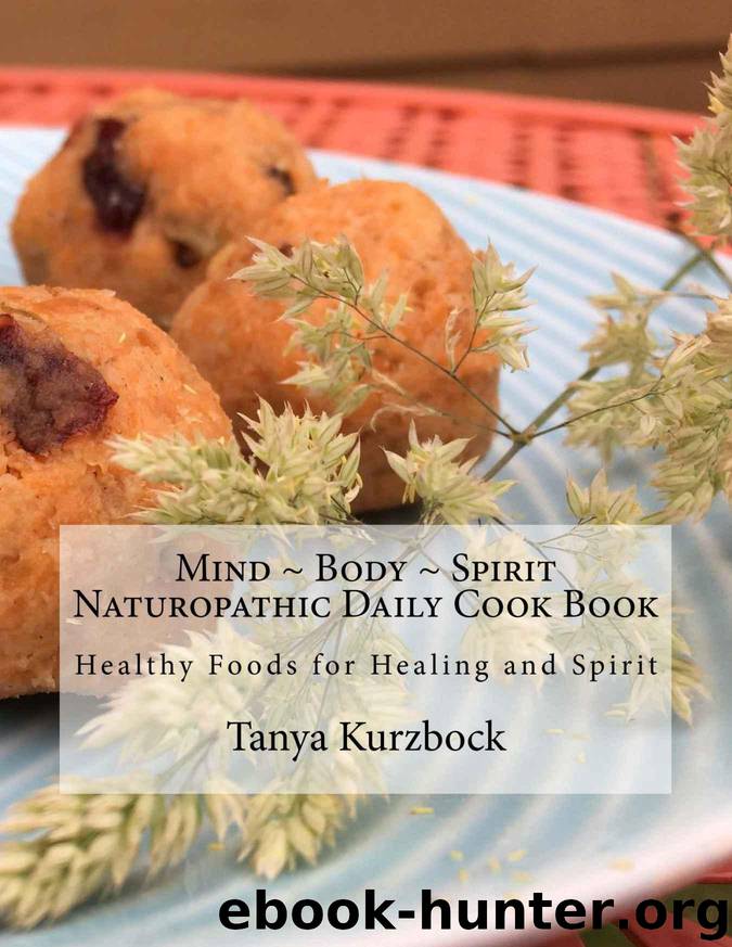 Mind ~ Body ~ Spirit Naturopathic Daily Cook Book by Kurzbock Tanya