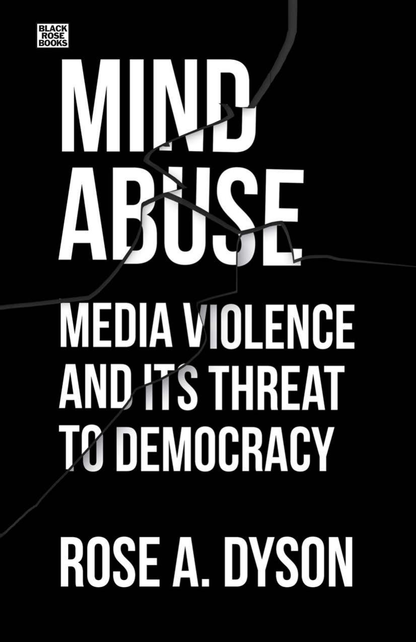 Mind Abuse: Media Violence and Its Threat to Democracy by Rose A. Dyson