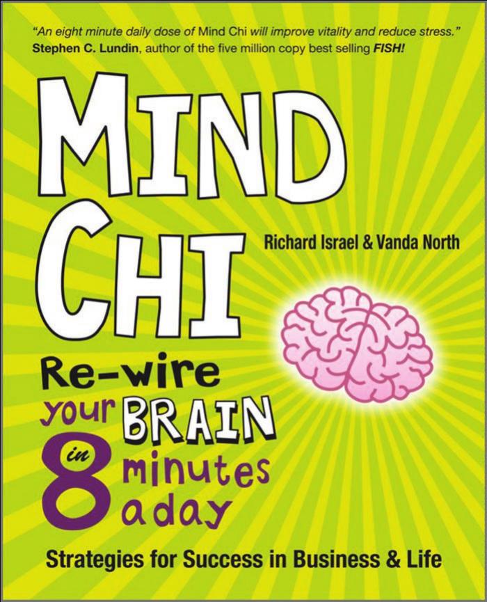 Mind Chi: Re-wire Your Brain in 8 Minutes a Day - Strategies for Success in Business and Life by Vanda North Richard Israel