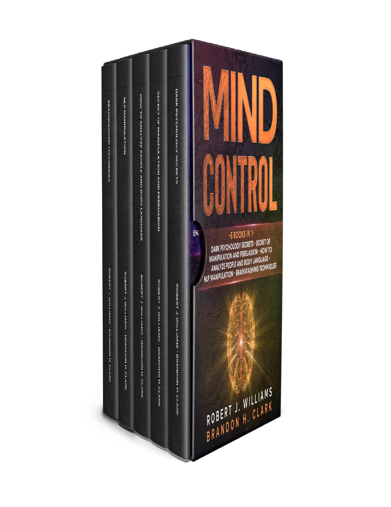 Mind Control: Dark Psychology Secrets, Secret of Manipulation and Persuasion, How to Analyze People and Body Language, NLP Manipulation, Brainwashing Techniques by CLARK BRANDON H. & WILLIAMS ROBERT J