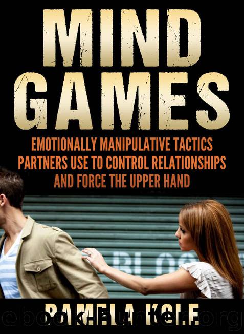 Mind Games: Emotionally Manipulative Tactics Partners Use to Control Relationships and Force the Upper Hand - Recognize and Beat Them by Pamela Kole