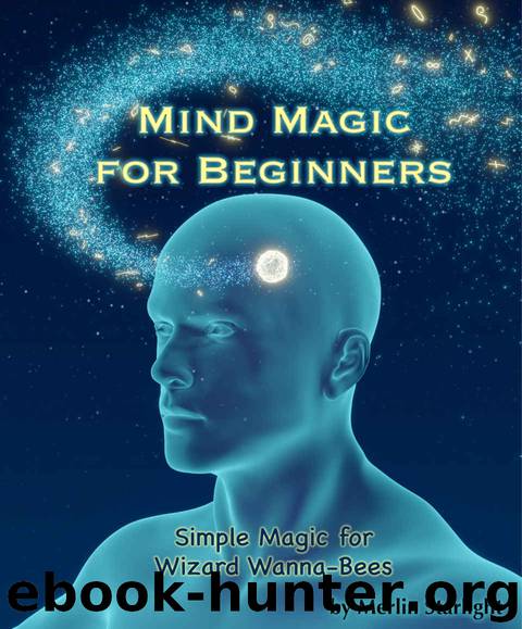 Mind Magic for Beginners: Simple Magic for Wizard Wanna-Bees by Merlin Starlight
