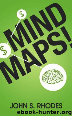 Mind Maps: How to Improve Memory, Write Smarter, Plan Better, Think Faster, and Make More Money by John S. Rhodes