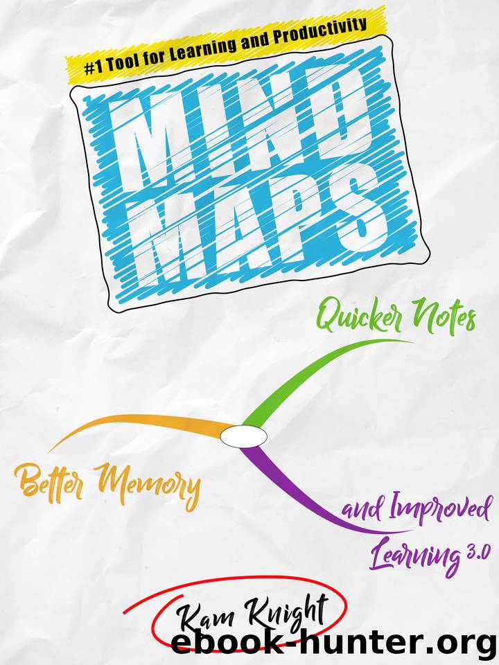 Mind Maps: Quicker Notes, Better Memory, and Improved Learning 3.0 by Knight Kam