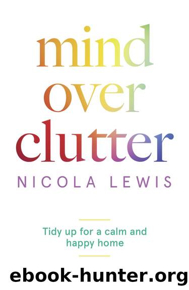 Mind Over Clutter: Tidy Up for a Calm and Happy Home by Nicola Lewis