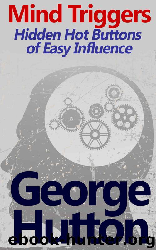 Mind Triggers: Hidden Hot Buttons of Easy Influence by George Hutton