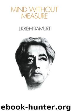 Mind Without Measure: Talks in India, 1982-83 : Authentic Report by Jiddu Krishnamurti