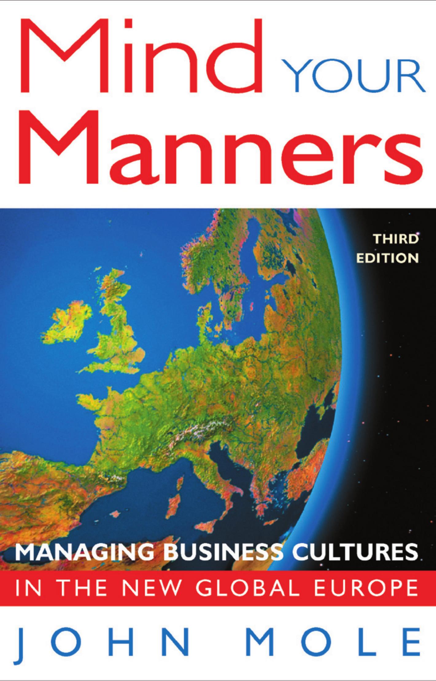 Mind Your Manners, : Managing Business Cultures in a Global Europe by John Mole