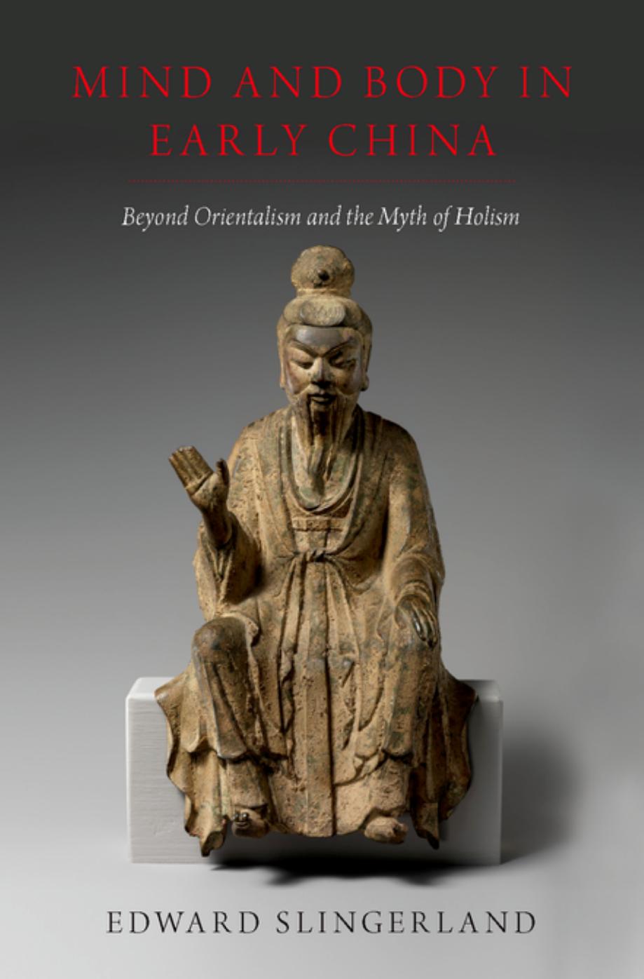 Mind and Body in Early China: Beyond Orientalism and the Myth of Holism by Edward Slingerland