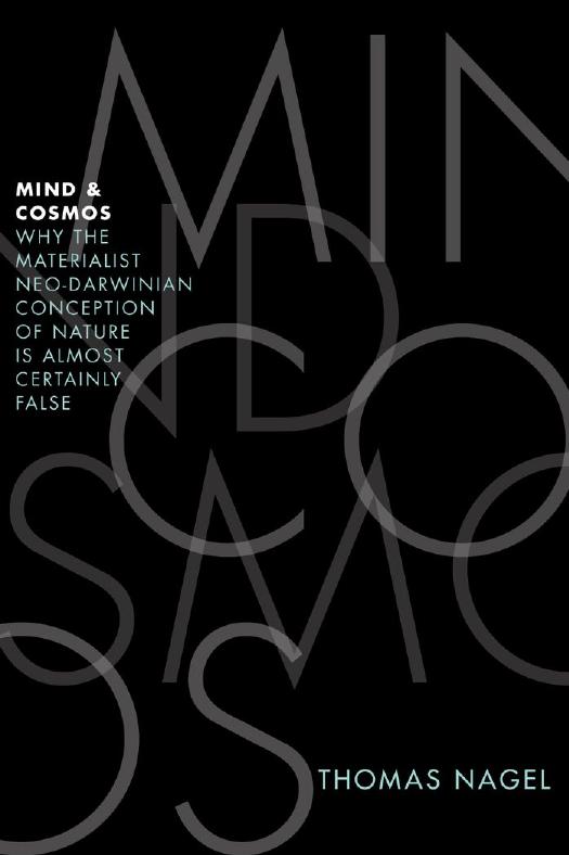 Mind and Cosmos: Why the Materialist Neo-Darwinian Conception of Nature Is Almost Certainly False by Thomas Nagel