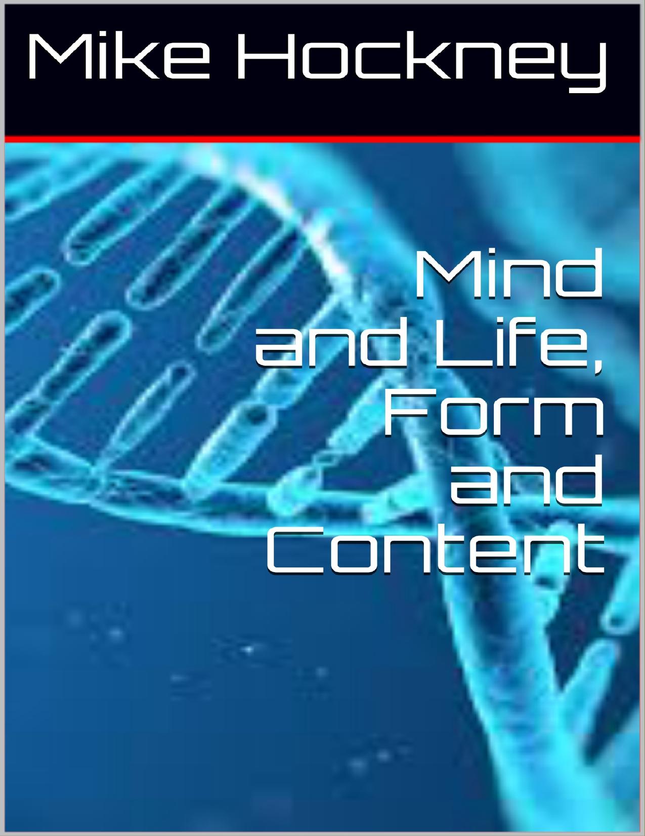 Mind and Life, Form and Content (The God Series Book 19) by Mike Hockney