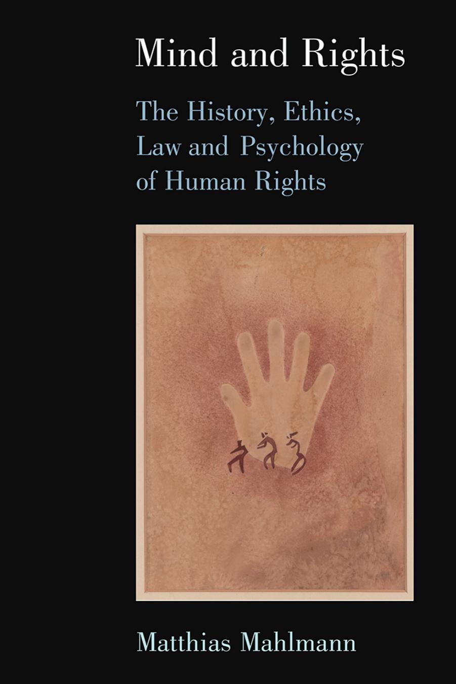 Mind and Rights: The History, Ethics, Law and Psychology of Human Rights by Matthias Mahlmann