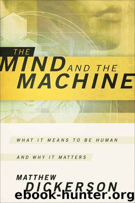 Mind and the Machine, The: What It Means to Be Human and Why It Matters by Matthew Dickerson