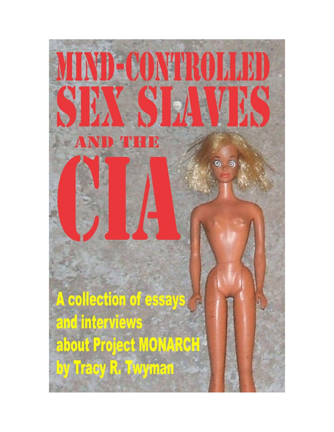 Mind controlled sex slaves and the CIA : a collection of essays and interviews about Project Monarch by Tracy Twyman