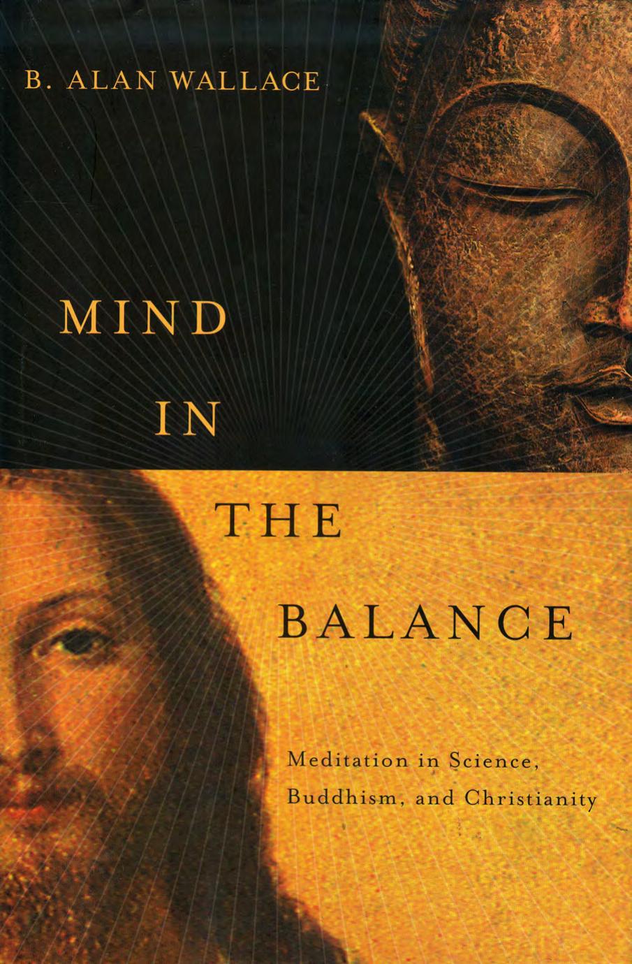 Mind in the Balance: Meditation in Science, Buddhism, and Christianity by B. Alan Wallace
