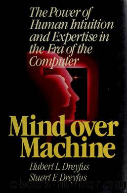 Mind over machine : the power of human intuition and expertise in the era of the computer by Dreyfus Hubert L;Dreyfus Stuart E;Athanasiou Tom & Dreyfus Stuart E & Athanasiou Tom