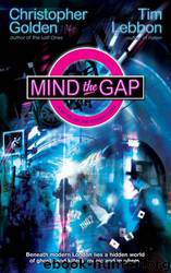 Mind the gap: a novel of the hidden cities by Christopher Golden; Tim Lebbon
