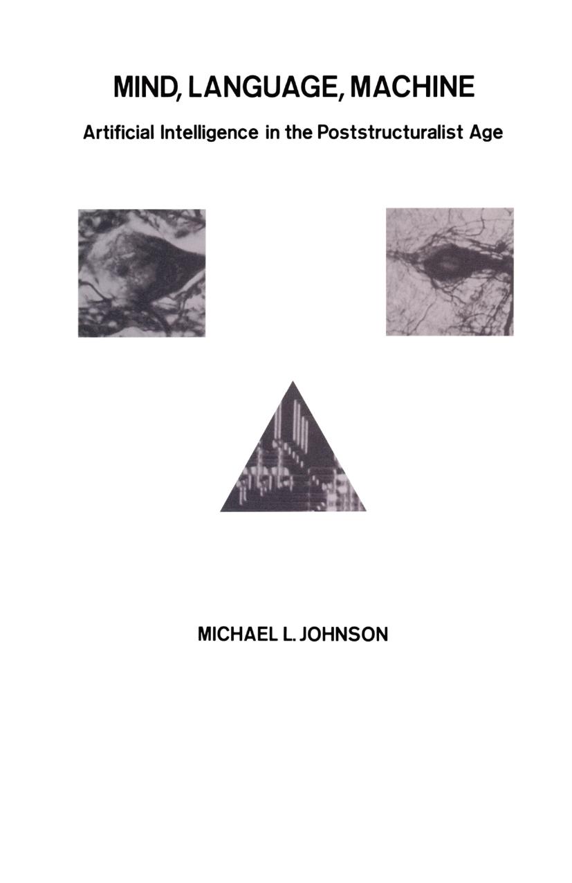Mind, Language, Machine: Artificial Intelligence in the Poststructuralist Age by Michael L. Johnson (auth.)