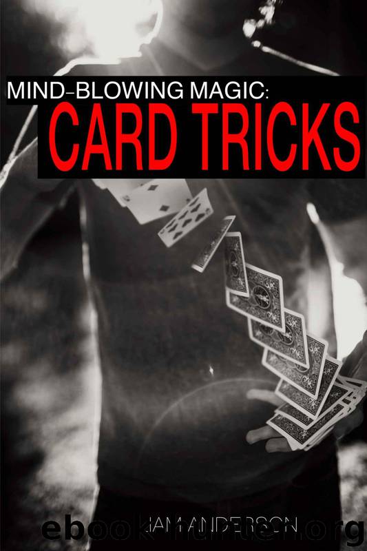 Mind-Blowing Magic: Card Tricks - Easy Tricks and Techniques That Will Have You Performing in Seconds by Liam Anderson
