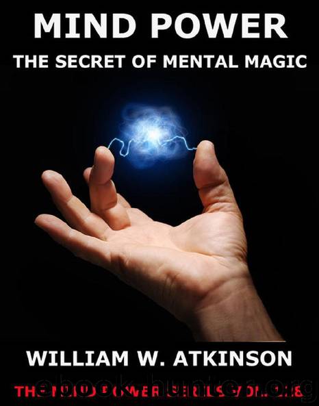 Mind-Power: The Secret Of Mental Magic by William Walker Atkinson