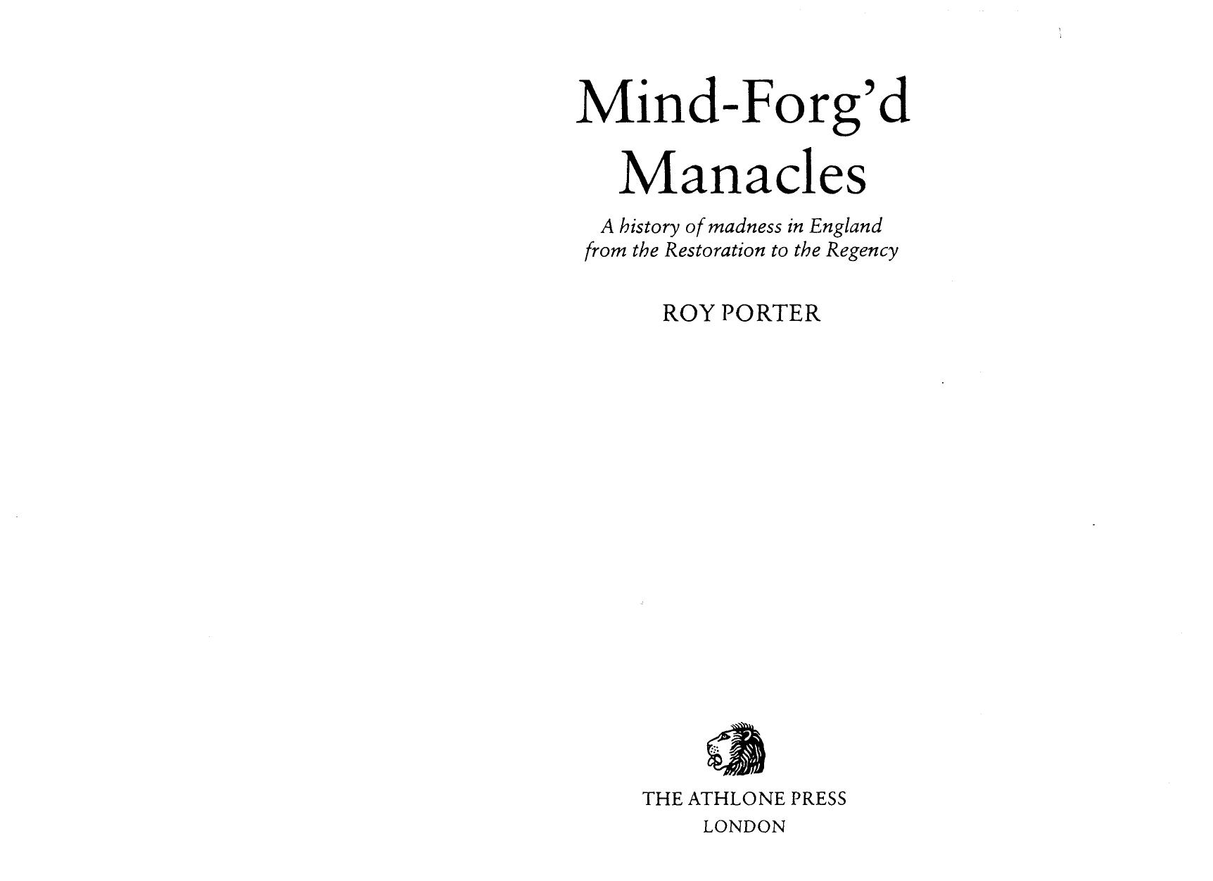 Mind-forgâd manacles: a history of madness in England from the Restoration to the Regency by Roy Porter