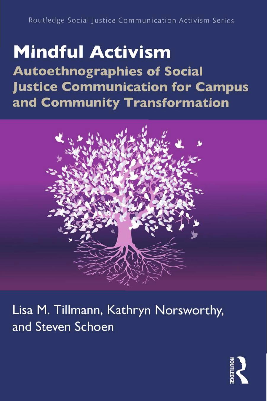 Mindful Activism: Autoethnographies of Social Justice Communication for Campus and Community Transformation by Lisa M. Tillmann Kathryn Norsworthy Steven Schoen