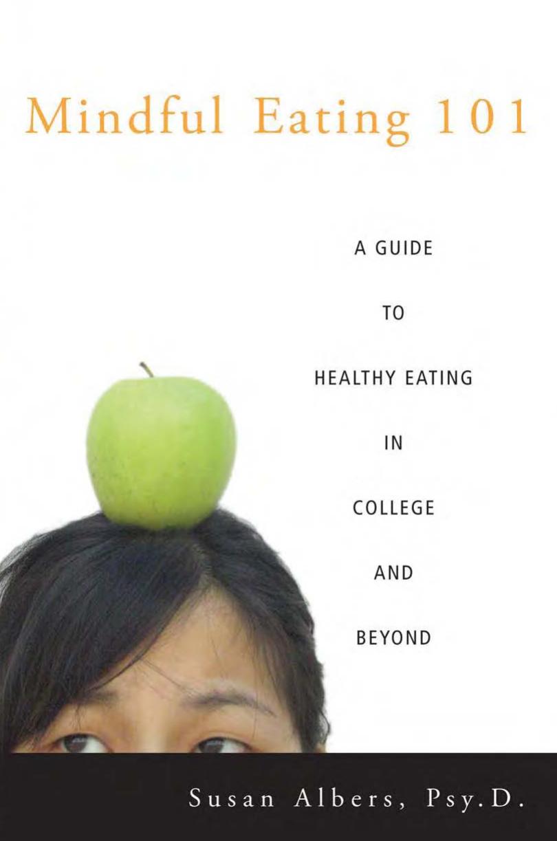Mindful Eating 101: A Guide to Healthy Eating in College and Beyond by Susan Albers