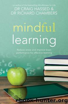 Mindful Learning: Reduce Stress and Improve Brain Performance for Effective Learning by Dr Craig Hassed & Dr Richard Chambers
