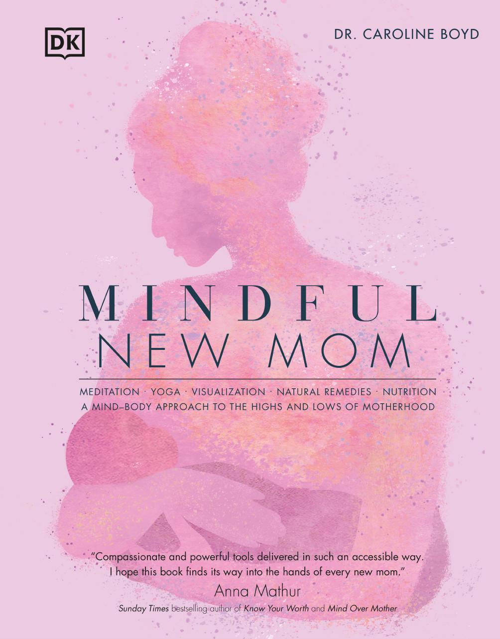 Mindful New Mom: A Mind-Body Approach to the Highs and Lows of Motherhood by Caroline Boyd