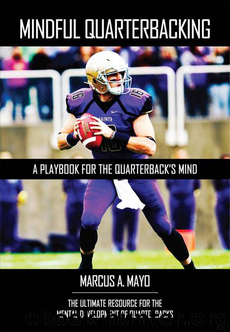 Mindful Quarterbacking: A Playbook for the Quarterback’s Mind by Mayo Marcus A