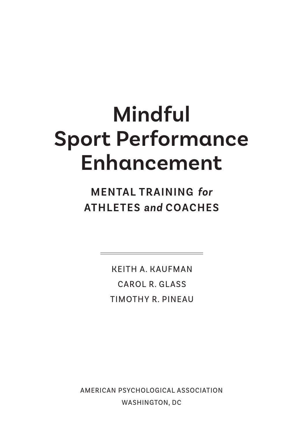 Mindful Sport Performance Enhancement: Mental Training for Athletes and Coaches by Keith A. Kaufman & Carol R. Glass & Timothy R. Pineau [Kaufman