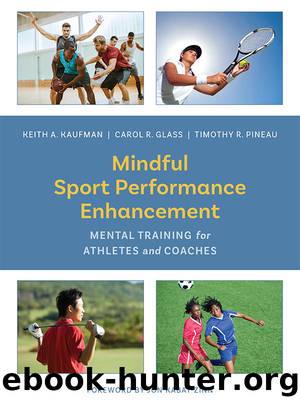 Mindful Sport Performance Enhancement: Mental Training for Athletes and Coaches by Keith A. Kaufman & Carol R. Glass & Timothy R. Pineau