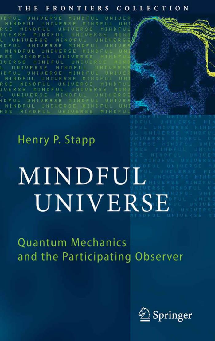 Mindful Universe: Quantum Mechanics and the Participating Observer (The Frontiers Collection) by Henry P. Stapp (Author)
