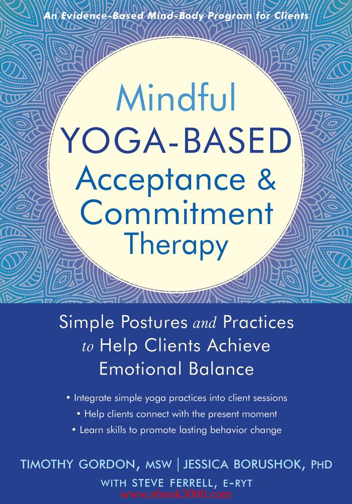 Mindful Yoga-Based Acceptance and Commitment Therapy: Simple Postures and Practices to Help Clients Achieve... by Unknow