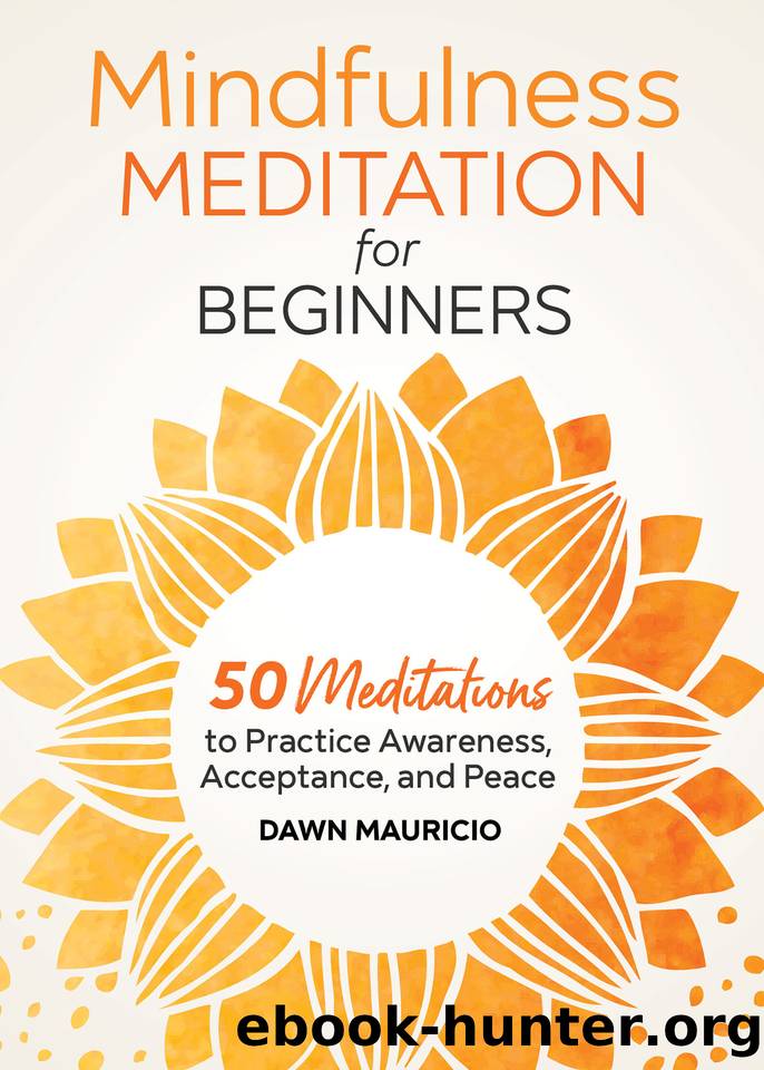 Mindfulness Meditation for Beginners: 50 Meditations to Practice Awareness, Acceptance, and Peace by Dawn Mauricio