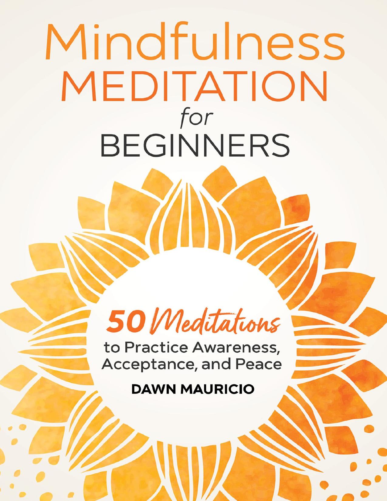 Mindfulness Meditation for Beginners: 50 Meditations to Practice Awareness, Acceptance, and Peace by Mauricio Dawn