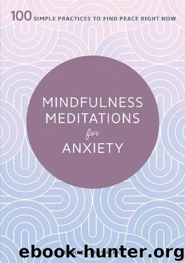 Mindfulness Meditations for Anxiety: 100 Simple Practices to Find Peace Right Now by Michael Smith PhD