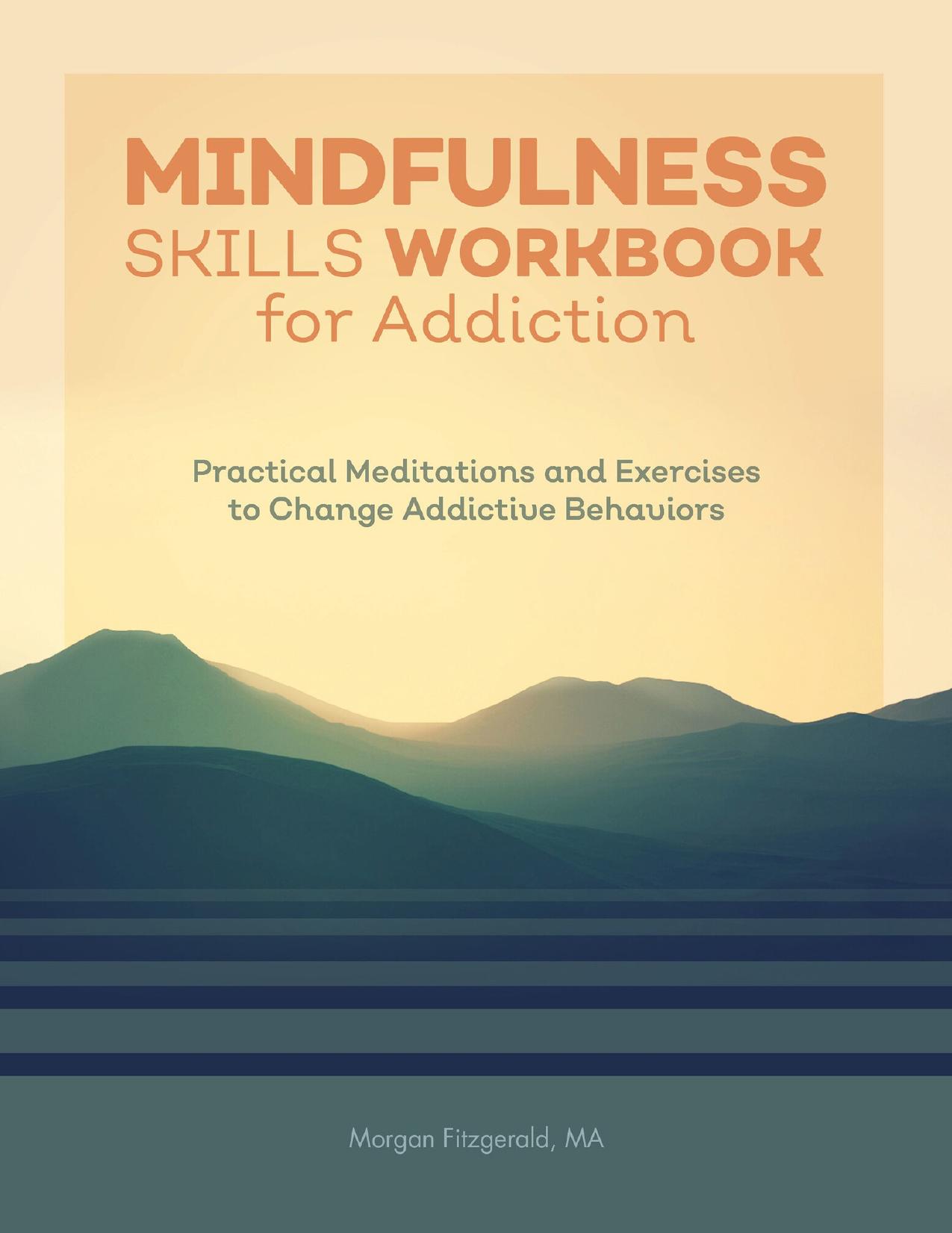 Mindfulness Skills Workbook for Addiction: Practical Meditations and Exercises to Change Addictive Behaviors by Fitzgerald MA Morgan