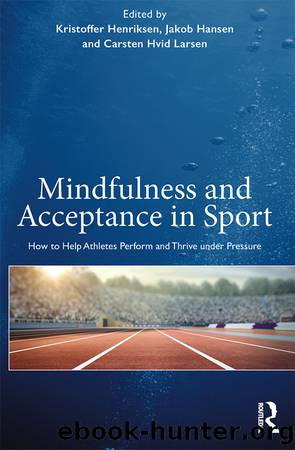 Mindfulness and Acceptance in Sport by Kristoffer Henriksen;Jakob Hansen;Carsten Hvid Larsen;